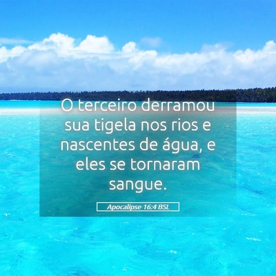 Picture 05 - Apocalipse 16:4 BSL - O terceiro derramou sua tigela nos rios e - Bible Verse Picture