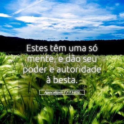 Picture 05 - Apocalipse 17:13 BSL - Estes têm uma só mente, e dão seu poder e - Bible Verse Picture