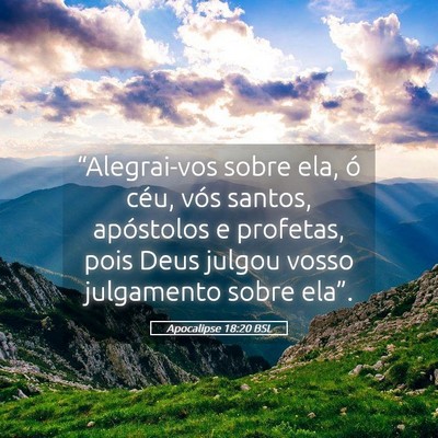 Picture 05 - Apocalipse 18:20 BSL - “Alegrai-vos sobre ela, ó céu, vós santos, - Bible Verse Picture