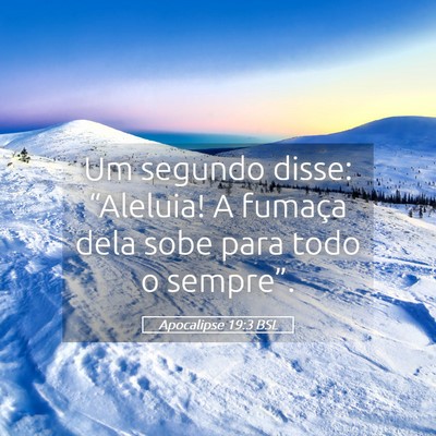 Picture 05 - Apocalipse 19:3 BSL - Um segundo disse: “Aleluia! A fumaça dela sobe - Bible Verse Picture