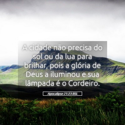Picture 05 - Apocalipse 21:23 BSL - A cidade não precisa do sol ou da lua para - Bible Verse Picture
