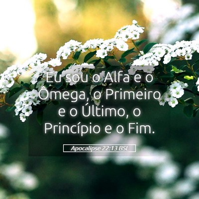 Picture 05 - Apocalipse 22:13 BSL - Eu sou o Alfa e o Ômega, o Primeiro e o Último, - Bible Verse Picture