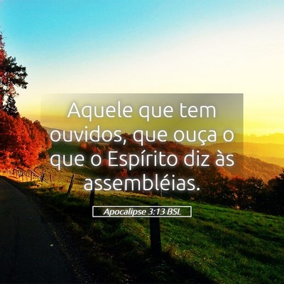 Picture 05 - Apocalipse 3:13 BSL - Aquele que tem ouvidos, que ouça o que o - Bible Verse Picture