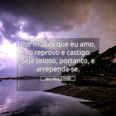 Picture 05 - Apocalipse 3:19 BSL - Por muitos que eu amo, eu reprovo e castigo. Seja - Bible Verse Picture