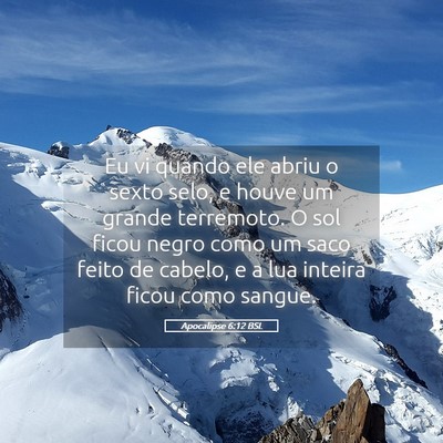 Picture 05 - Apocalipse 6:12 BSL - Eu vi quando ele abriu o sexto selo, e houve um - Bible Verse Picture