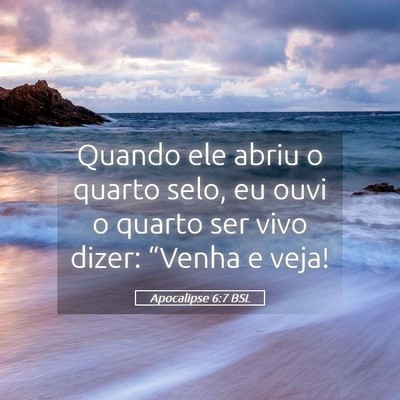 Picture 05 - Apocalipse 6:7 BSL - Quando ele abriu o quarto selo, eu ouvi o quarto - Bible Verse Picture