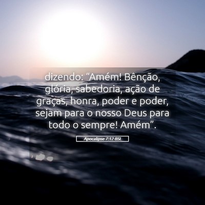 Picture 05 - Apocalipse 7:12 BSL - dizendo: “Amém! Bênção, glória, sabedoria, - Bible Verse Picture