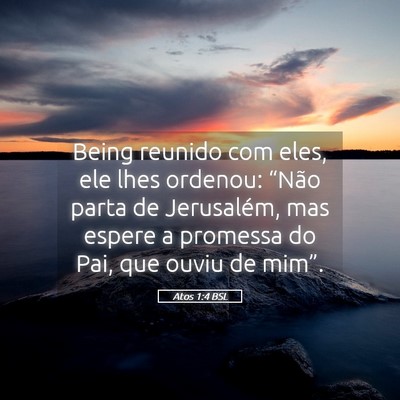 Picture 05 - Atos 1:4 BSL - Being reunido com eles, ele lhes ordenou: “Não - Bible Verse Picture