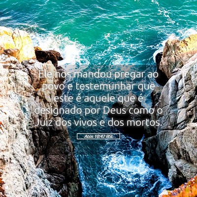 Picture 05 - Atos 10:42 BSL - Ele nos mandou pregar ao povo e testemunhar que - Bible Verse Picture