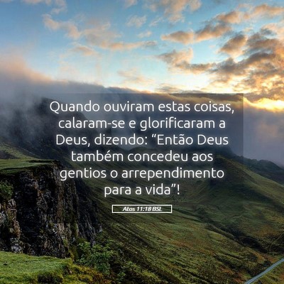 Picture 05 - Atos 11:18 BSL - Quando ouviram estas coisas, calaram-se e - Bible Verse Picture
