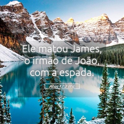 Picture 05 - Atos 12:2 BSL - Ele matou James, o irmão de João, com a - Bible Verse Picture