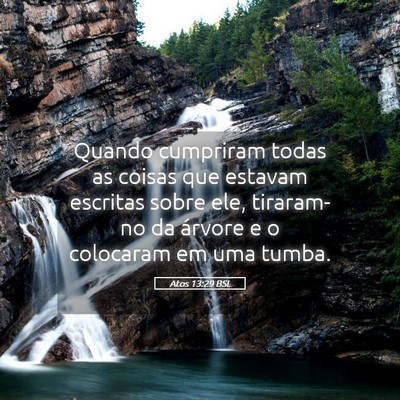 Picture 05 - Atos 13:29 BSL - Quando cumpriram todas as coisas que estavam - Bible Verse Picture