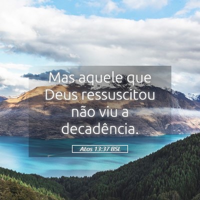 Picture 05 - Atos 13:37 BSL - Mas aquele que Deus ressuscitou não viu a - Bible Verse Picture