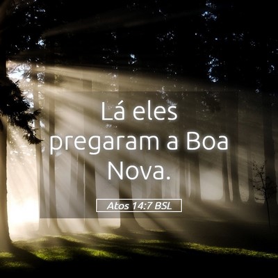 Picture 05 - Atos 14:7 BSL - Lá eles pregaram a Boa - Bible Verse Picture