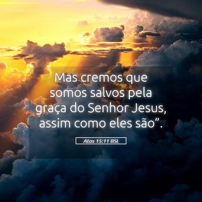 Picture 05 - Atos 15:11 BSL - Mas cremos que somos salvos pela graça do Senhor - Bible Verse Picture