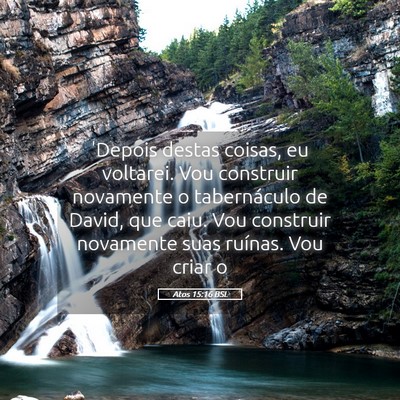 Picture 05 - Atos 15:16 BSL - 'Depois destas coisas, eu voltarei. Vou construir - Bible Verse Picture