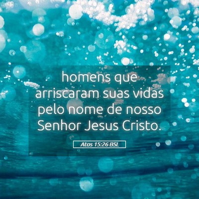 Picture 05 - Atos 15:26 BSL - homens que arriscaram suas vidas pelo nome de - Bible Verse Picture