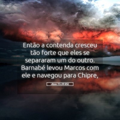 Picture 05 - Atos 15:39 BSL - Então a contenda cresceu tão forte que eles se - Bible Verse Picture