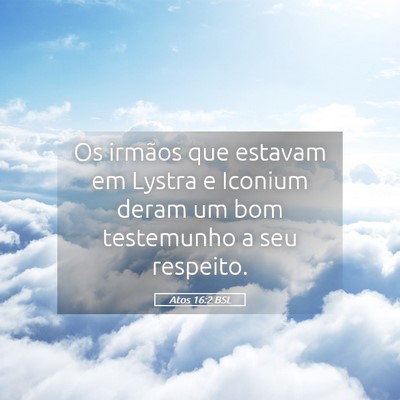 Picture 05 - Atos 16:2 BSL - Os irmãos que estavam em Lystra e Iconium deram - Bible Verse Picture