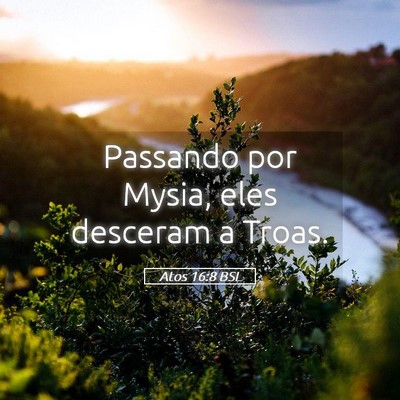 Picture 05 - Atos 16:8 BSL - Passando por Mysia, eles desceram a - Bible Verse Picture
