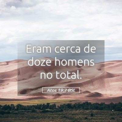 Picture 05 - Atos 19:7 BSL - Eram cerca de doze homens no - Bible Verse Picture