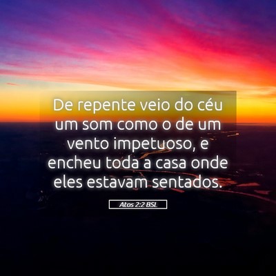Picture 05 - Atos 2:2 BSL - De repente veio do céu um som como o de um vento - Bible Verse Picture