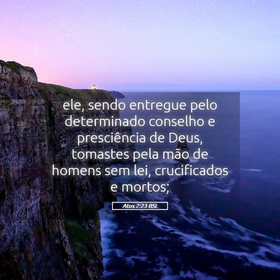 Picture 05 - Atos 2:23 BSL - ele, sendo entregue pelo determinado conselho e - Bible Verse Picture