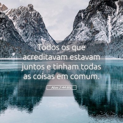 Picture 05 - Atos 2:44 BSL - Todos os que acreditavam estavam juntos e tinham - Bible Verse Picture