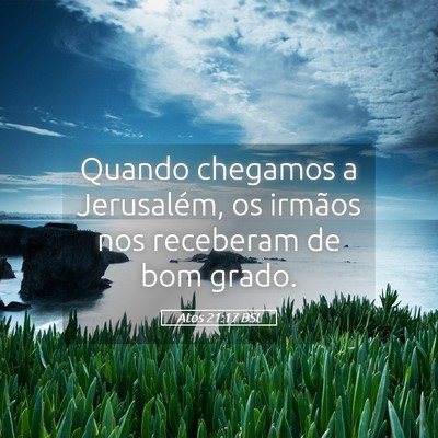 Picture 05 - Atos 21:17 BSL - Quando chegamos a Jerusalém, os irmãos nos - Bible Verse Picture