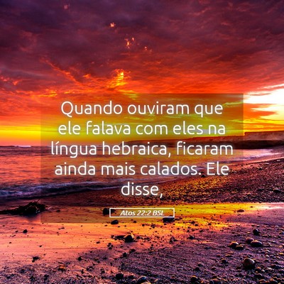 Picture 05 - Atos 22:2 BSL - Quando ouviram que ele falava com eles na língua - Bible Verse Picture