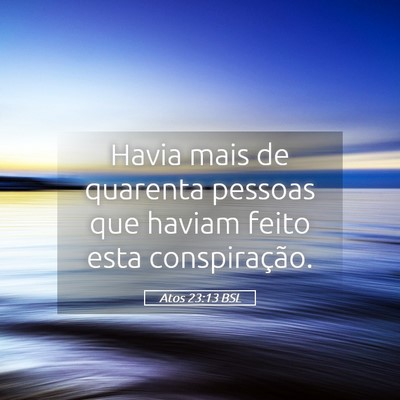 Picture 05 - Atos 23:13 BSL - Havia mais de quarenta pessoas que haviam feito - Bible Verse Picture