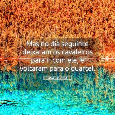 Picture 05 - Atos 23:32 BSL - Mas no dia seguinte deixaram os cavaleiros para - Bible Verse Picture