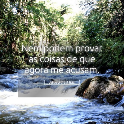 Picture 05 - Atos 24:13 BSL - Nem podem provar as coisas de que agora me - Bible Verse Picture