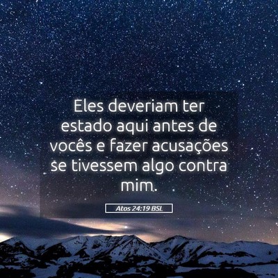 Picture 05 - Atos 24:19 BSL - Eles deveriam ter estado aqui antes de vocês e - Bible Verse Picture
