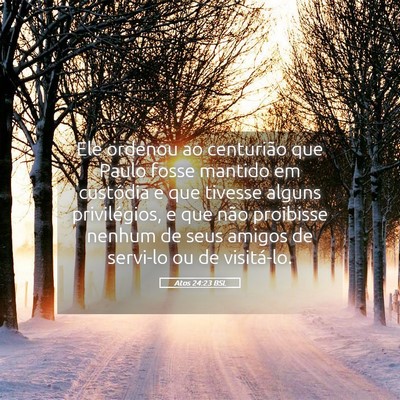 Picture 05 - Atos 24:23 BSL - Ele ordenou ao centurião que Paulo fosse mantido - Bible Verse Picture