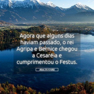 Picture 05 - Atos 25:13 BSL - Agora que alguns dias haviam passado, o rei - Bible Verse Picture