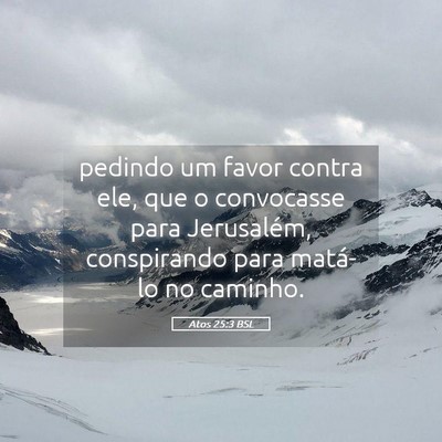 Picture 05 - Atos 25:3 BSL - pedindo um favor contra ele, que o convocasse - Bible Verse Picture