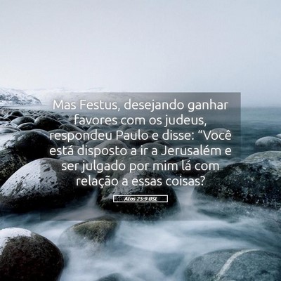 Picture 05 - Atos 25:9 BSL - Mas Festus, desejando ganhar favores com os - Bible Verse Picture