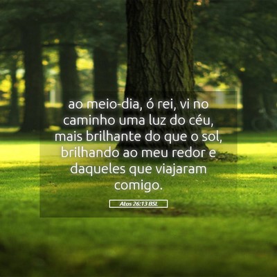 Picture 05 - Atos 26:13 BSL - ao meio-dia, ó rei, vi no caminho uma luz do - Bible Verse Picture