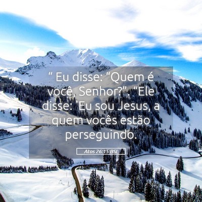 Picture 05 - Atos 26:15 BSL - “ Eu disse: “Quem é você, Senhor?”. - Bible Verse Picture