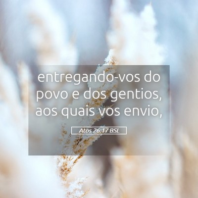Picture 05 - Atos 26:17 BSL - entregando-vos do povo e dos gentios, aos quais - Bible Verse Picture