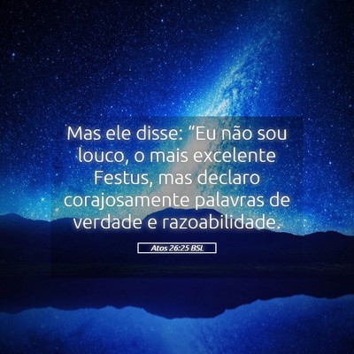 Picture 05 - Atos 26:25 BSL - Mas ele disse: “Eu não sou louco, o mais - Bible Verse Picture