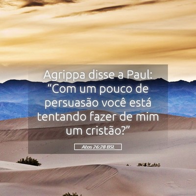 Picture 05 - Atos 26:28 BSL - Agrippa disse a Paul: “Com um pouco de - Bible Verse Picture