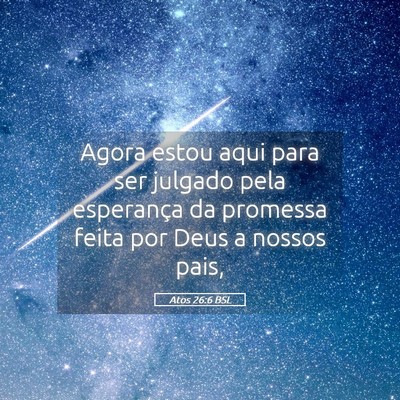 Picture 05 - Atos 26:6 BSL - Agora estou aqui para ser julgado pela esperança - Bible Verse Picture