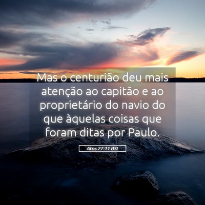 Picture 05 - Atos 27:11 BSL - Mas o centurião deu mais atenção ao capitão e - Bible Verse Picture