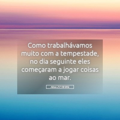Picture 05 - Atos 27:18 BSL - Como trabalhávamos muito com a tempestade, no - Bible Verse Picture