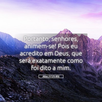 Picture 05 - Atos 27:25 BSL - Portanto, senhores, animem-se! Pois eu acredito - Bible Verse Picture