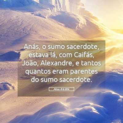 Picture 05 - Atos 4:6 BSL - Anás, o sumo sacerdote, estava lá, com Caifás, - Bible Verse Picture