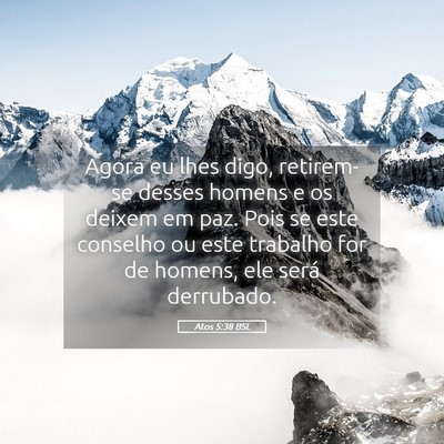 Picture 05 - Atos 5:38 BSL - Agora eu lhes digo, retirem-se desses homens e os - Bible Verse Picture