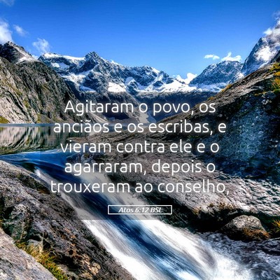 Picture 05 - Atos 6:12 BSL - Agitaram o povo, os anciãos e os escribas, e - Bible Verse Picture